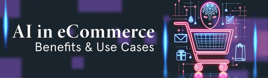 AI in eCommerce: Benefits & Use Cases