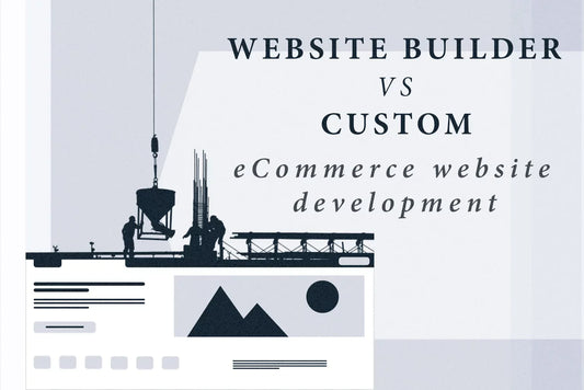 Website Builder vs Custom Coding: What’s Best for Your eCommerce Business?